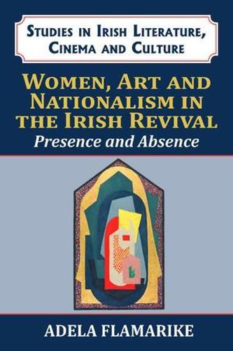 Бумажная книга «Women, Art and Nationalism in the Irish Revival: Presence and Absence », автор Адела Фламарике - фото №1