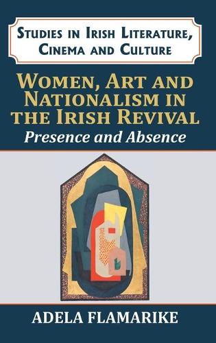 Бумажная книга «Women, Art and Nationalism in the Irish Revival: Presence and Absence», автор Адела Фламарике - фото №1