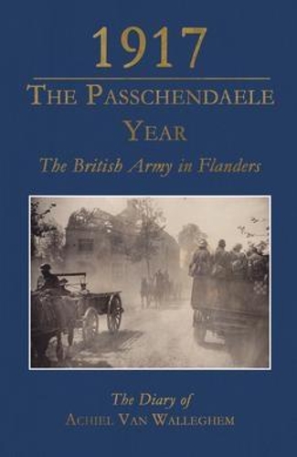 Бумажная книга «1917 - The Passchendaele Year: The British Army in Flanders: the Diary of Achiel Van Walleghem», автор Акил Ван Валлегем - фото №1
