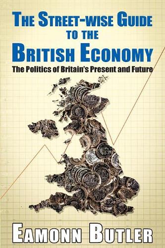 Бумажная книга «The Streetwise Guide To The British Economy: The Politics Of Britain's Present And Future», автор Имон Батлер - фото №1