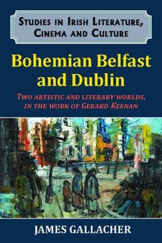 Бумажная книга «Bohemian Belfast and Dublin: Two artistic and literary worlds, in the work of Gerard Keenan», автор Джеймс Галлахер - фото №1