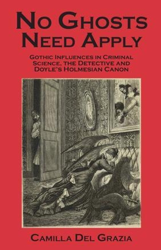 Бумажная книга «No Ghosts Need Apply: Gothic influences in criminal science, the detective and Doyle's Holmesian Canon», автор Камилла Дель Грация - фото №1