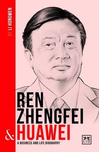 Паперова книга «Ren Zhengfei & Huawei: A Business and Life Biography», автор Лі Хунвен - фото №1