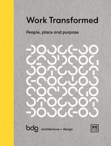 Бумажная книга «Work Transformed: People, Place, and Purpose», автор BDG Architecture Design - фото №1