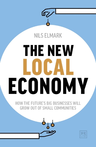 Бумажная книга «The New Local Economy: How the future's big businesses will grow out of small communities», автор Нильс Элмарк - фото №1