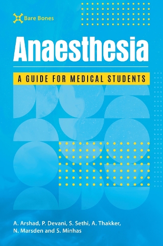 Бумажная книга «Bare Bones Anaesthesia: A guide for medical students», авторов Адам Аршад, Арджуна Тхаккер, Пуджа Девани, Соника Сетхи - фото №1