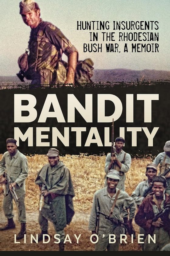 Бумажная книга «Bandit Mentality. Hunting Insurgents in the Rhodesian Bush War. A Memoir», автор Линдси О’Брайен - фото №1