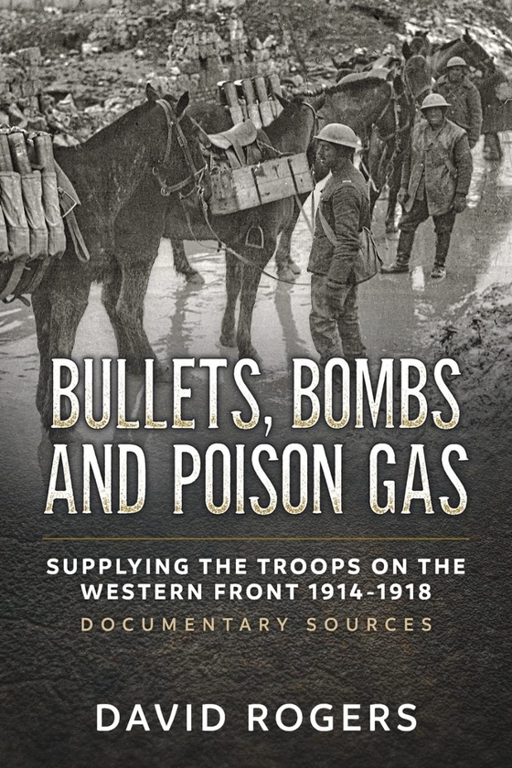 [object Object] «Bullets Bombs and Poison Gas. Supplying the Troops on the Western Front 1914-1918, Documentary Sources», автор Дэвид Роджерс - фото №1