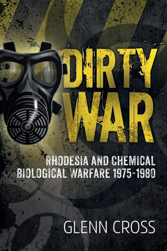 Бумажная книга «Dirty War. Rhodesia and Chemical Biological Warfare 1975-1980», автор Гленн Кросс - фото №1