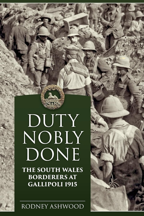 Бумажная книга «Duty Nobly Done. The South Wales Borderers at Gallipoli 1915», автор Родни Эшвуд - фото №1