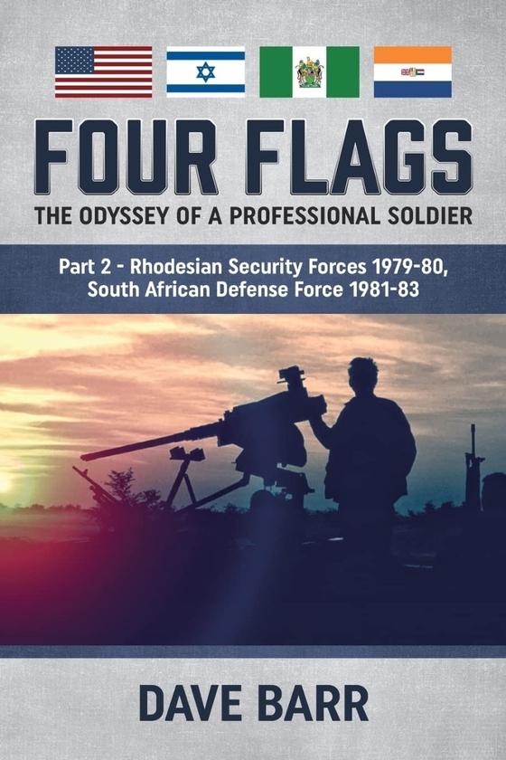 Паперова книга «Four Flags. The Odyssey of a Professional Soldier. Part 2. Rhodesian Security Forces 1979-80, South African Defence Force 1981-83», автор Дейв Барр - фото №1