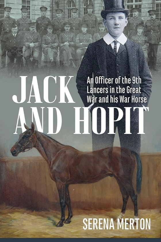 Бумажная книга «Jack and Hopit. An Officer of the 9th Lancers in the Great War and his War Horse», автор Серена Мертон - фото №1