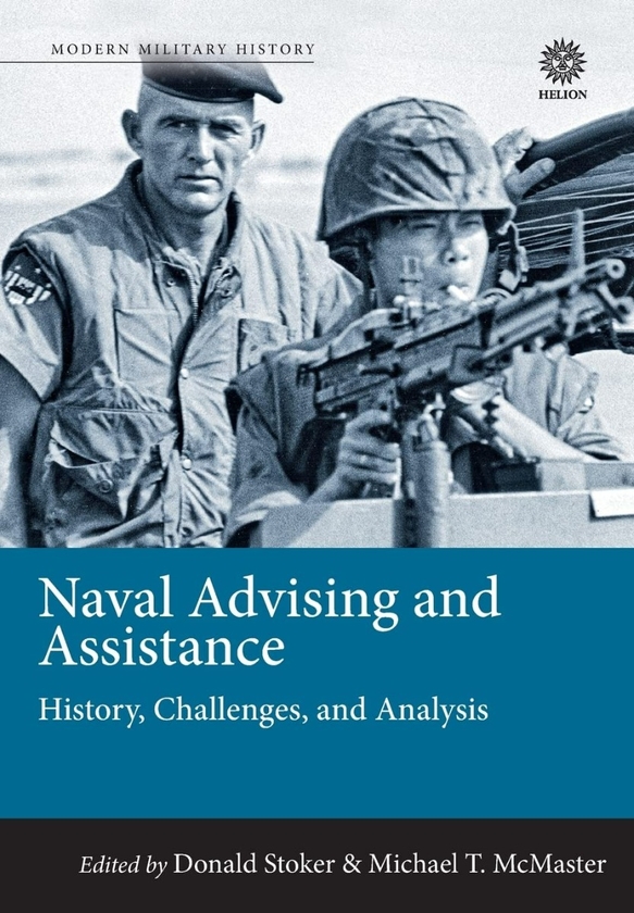 Паперова книга «Naval Advising and Assistance. History, Challenges and Analysis», авторів Майкл Т. Макмайстер, Дональд Дж. Стокер - фото №1