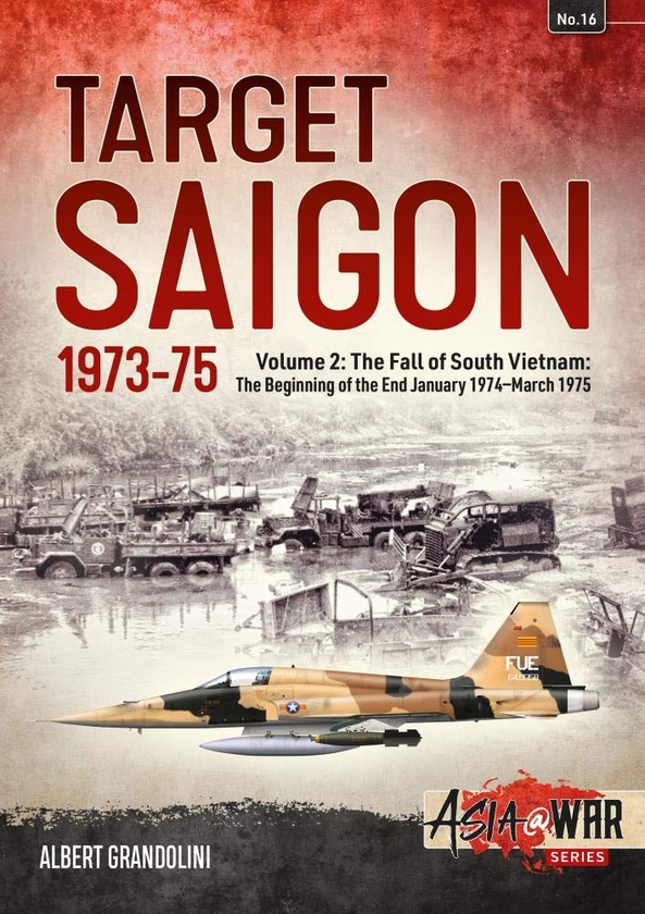 Бумажная книга «Target Saigon 1973-75. Volume 2. The Fall of South Vietnam: The Beginning of the End January 1974-March 1975», автор Альберт Грандолини - фото №1