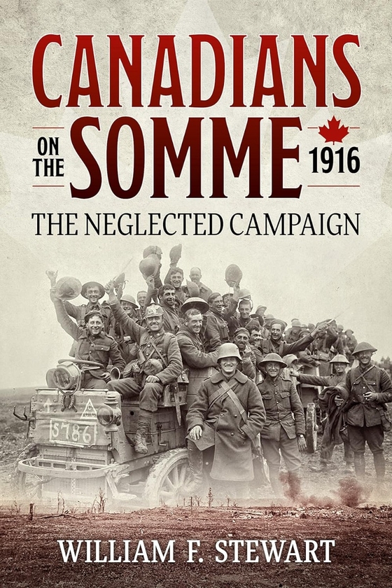 Паперова книга «Canadians on the Somme 1916. The Neglected Campaign», автор Вільям Ф. Стюарт - фото №1