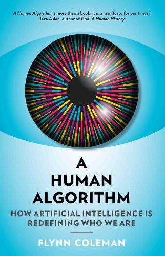 Бумажная книга «A Human Algorithm: How Artificial Intelligence is Redefining Who We Are», автор Флинн Колман - фото №1
