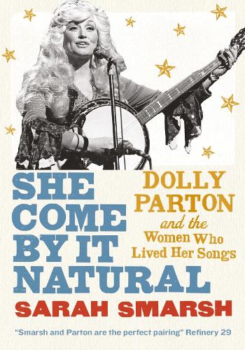 Бумажная книга «She Come By It Natural: Dolly Parton and the Women Who Lived Her Songs», автор Сара Смарш - фото №1