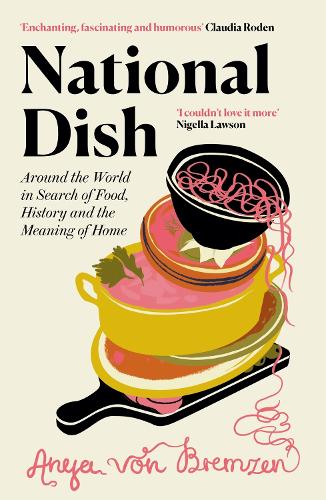 Паперова книга «National Dish: Around the World in Search of Food, History and the Meaning of Home», автор Аня фон Бремзен - фото №1