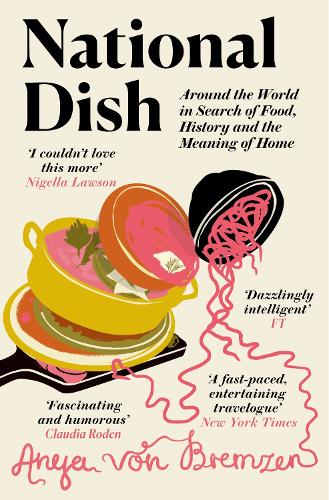 Бумажная книга «National Dish: Around the World in Search of Food, History and the Meaning of Home», автор Аня фон Бремзен - фото №1