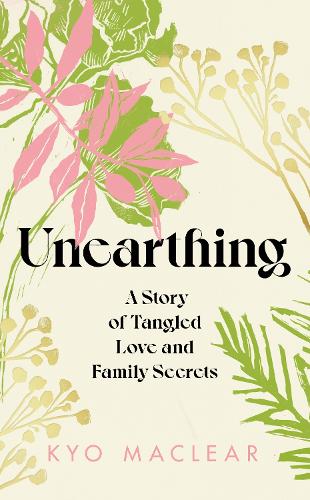 Бумажная книга «Unearthing: A Story of Tangled Love and Family Secrets», автор Кио Маклир - фото №1