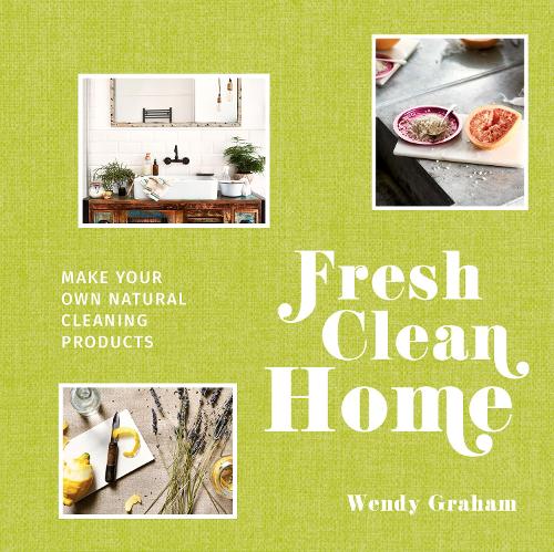 Паперова книга «Fresh Clean Home: Make Your Own Natural Cleaning Products», автор Венді Грем - фото №1