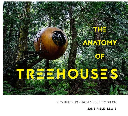 Паперова книга «The Anatomy of Treehouses: New buildings from an old tradition», автор Джейн Філд-Льюїс - фото №1