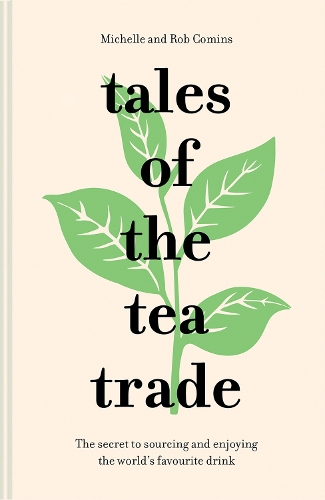Паперова книга «Tales of the Tea Trade: The Secret to Sourcing and Enjoying the World's Favourite Drink», авторів Мішель Коменс, Роб Комінс - фото №1