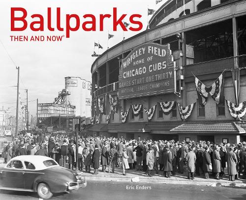 Бумажная книга «Ballparks Then and Now®», автор Эрик Эндерс - фото №1
