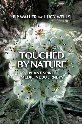 Бумажная книга «Touched by Nature: Plant Spirit Medicine Journeys», авторов Люси Уэллс, Пип Уоллер - фото №1