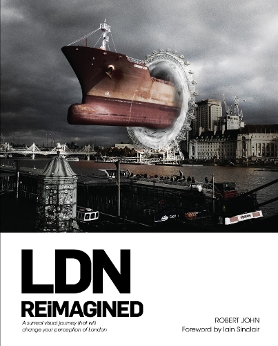 Бумажная книга «LDN Reimagined: A Surreal Visual Journey that will Change your Perception of London», автор Р. Джон - фото №1