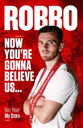 Бумажная книга «Andy Robertson: Robbo: Now You're Gonna Believe Us: Our Year, My Story», автор Энди Робертсон - фото №1