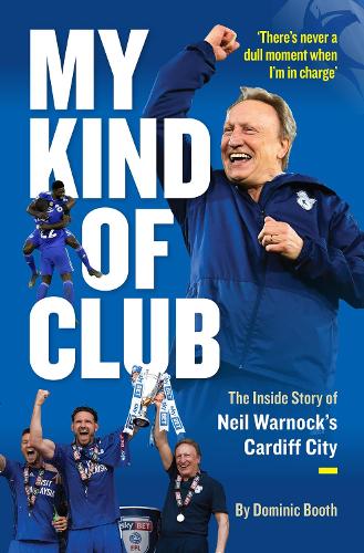 Бумажная книга «My Kind of Club: The Inside Story of Neil Warnock’s Cardiff City», автор Доминик Бут - фото №1