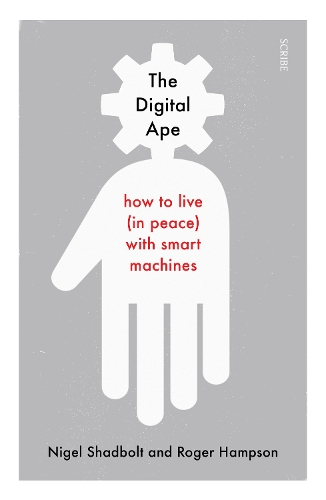 Бумажная книга «The Digital Ape. How to live (in peace) with smart machines», авторов Найджел Шадболт, Роджер Хэмпсон - фото №1