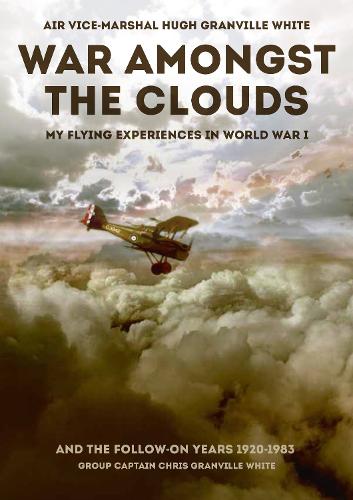 Бумажная книга «War Amongst the Clouds: My Flying Experiences in World War I and the Follow-On Years», авторов Крис Грэнвилл Уайт, Хью Грэнвилл Уайт - фото №1