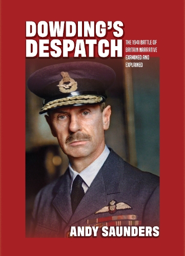 Бумажная книга «Dowding's Despatch: The Leader of the Few's 1941 Battle of Britain Narrative Examined and Explained», автор Энди Сондерс - фото №1