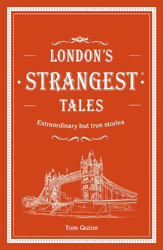 Бумажная книга «London's Strangest Tales: Extraordinary but true stories from over a thousand years of London's history», автор Том Куинн - фото №1