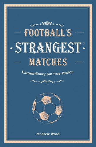 Бумажная книга «Football’s Strangest Matches: Extraordinary but true stories from over a century of football», автор Эндрю Уорд - фото №1