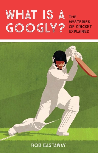 Паперова книга «What is a Googly?: The Mysteries of Cricket Explained», автор Роб Істевей - фото №1