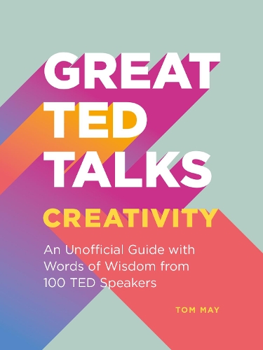 [object Object] «Great TED Talks: Creativity: An Unofficial Guide with Words of Wisdom from 100 Ted Speakers», автор Том Мей - фото №1
