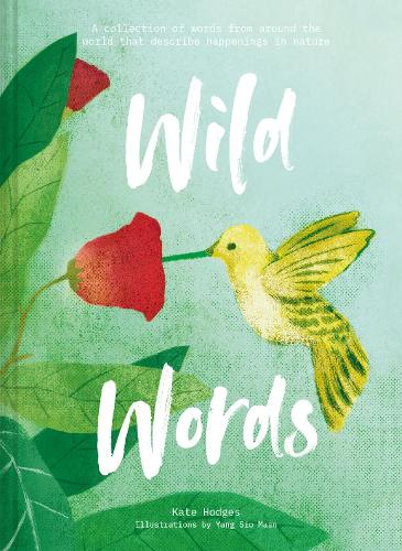 Бумажная книга «Wild Words: How language engages with nature: A collection of international words that describe a natural phenomenon», автор Кейт Ходжес - фото №1