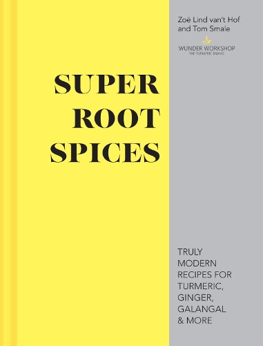 Паперова книга «Super Root Spices: Truly modern recipes for turmeric, ginger, galangal & more», авторів Том Смейл, Зої Лінд ван'т Хоф - фото №1