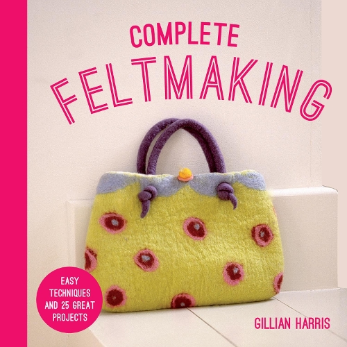 Паперова книга «Complete Feltmaking: Easy Techniques and 25 Great Projects», автор Джилліан Харріс - фото №1