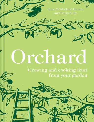 Бумажная книга «Orchard: Growing and Cooking Fruit from Your Garden», авторов Крис Келли, Джейн Макморланд Хантер - фото №1