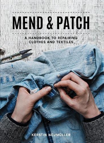 Бумажная книга «Mend & Patch: A Handbook to Repairing Clothes and Textiles», автор Керстин Ноймюллер - фото №1