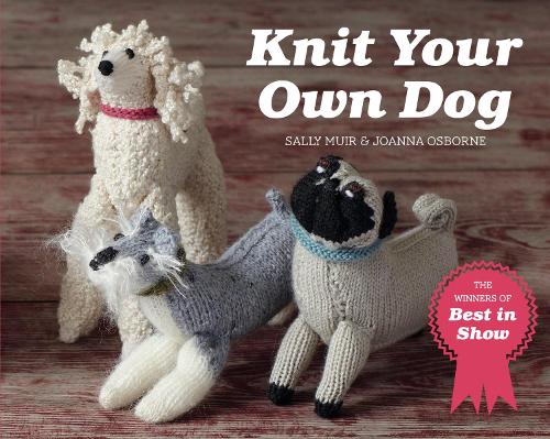 Бумажная книга «Knit Your Own Dog: The Winners of Best in Show», авторов Джоанна Осборн, Салли Мьюир - фото №1
