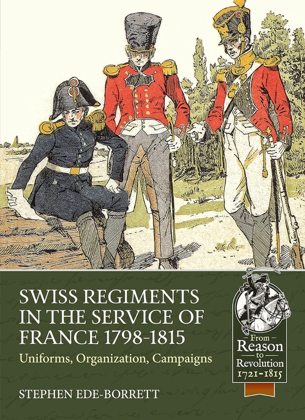 Бумажная книга «Swiss Regiments in the Service of France 1798-1815. Uniforms, Organization, Campaigns», автор Стивен Эде-Борретт - фото №1