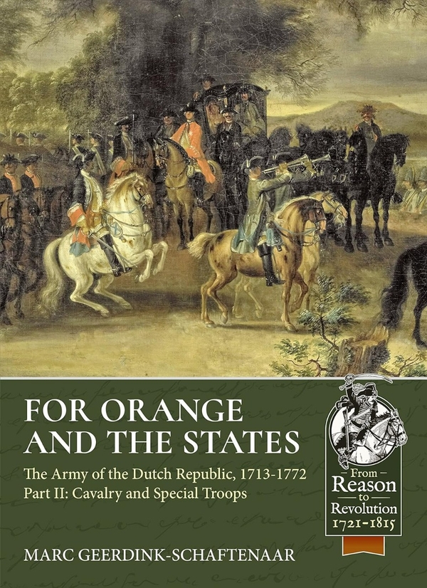 Бумажная книга «For Orange and the States. The Army of the Dutch Republic 1713-1772. Part II. Cavalry and Special Troops», автор Марк Гердинк-Шафтенар - фото №1