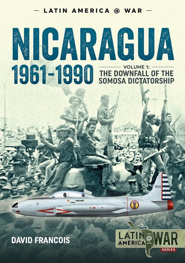 Бумажная книга «Nicaragua 1961-1990. Volume 1. The Downfall of the Somosa Dictatorship», автор Дэвид Франсуа - фото №1