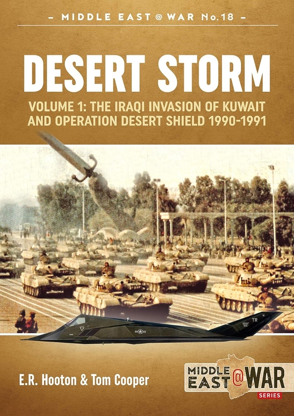 Бумажная книга «Desert Storm. Volume 1. The Iraqi Invasion of Kuwait & Operation Desert Shield 1990-1991», авторов Том Купер, Э. Р. Хутон - фото №1