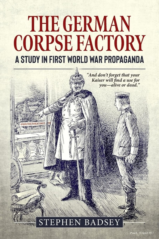Бумажная книга «The German Corpse Factory. A Study In First World War Propaganda», автор Стивен Бэдси - фото №1